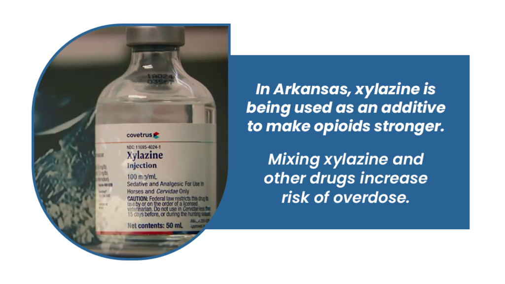 In Arkansas, xylazine is being used as an additive to make opioids stronger. Mixing xylazine and other drugs increase risk of overdose.

