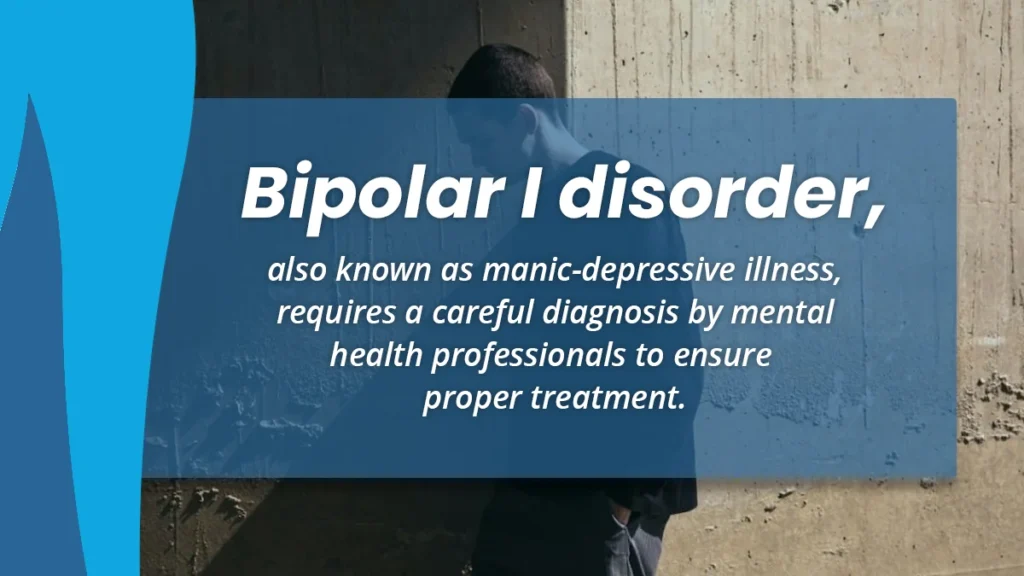  Bipolar I Disorder requires a careful diagnosis by mental health professionals to ensure proper treatment.

