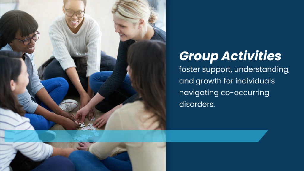 Group activities foster support, understanding, and growth for individuals navigating co-occurring disorders.