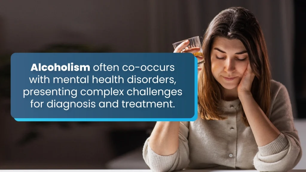 Alcoholism often co-occurs with mental health disorders, presenting complex challenges for diagnosis and treatment.